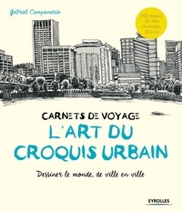 Gabriel Campanario - L'art du croquis urbain - Carnets de voyage, dessiner le monde, de ville en ville.