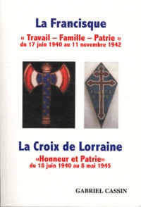 Gabriel Cassin - La Francisque / La Croix de Lorraine - "Travail-Famille-Patrie" du 17 juin 1940 au 11 novembre 1942 / "Honneur et Patrie" du 18 juin 1940 au 8 mai 1945.
