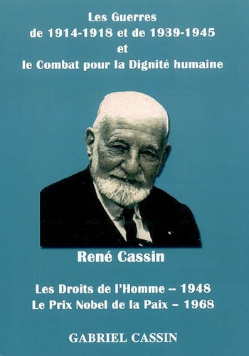 Gabriel Cassin - René Cassin - Les guerres de 1914-1918 et de 1939-1945 et le combat pour la dignité humaine : les droits de l'Homme (1948), le prix Nobel de la paix (1968).