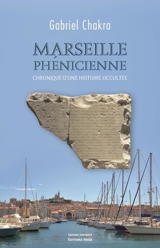 Marseille phénicienne. Chronique d'une histoire occultée