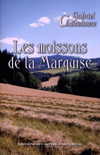 Gabriel Chantelauze - Les moissons de la marquise.
