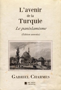 Gabriel Charmes et Édition Mon Autre Librairie - L'avenir de la Turquie - Le panislamisme.