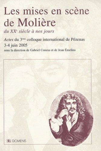 Gabriel Conesa et Jean Emelina - Les mises en scène de Molière - Du XXe siècle à nos jours.