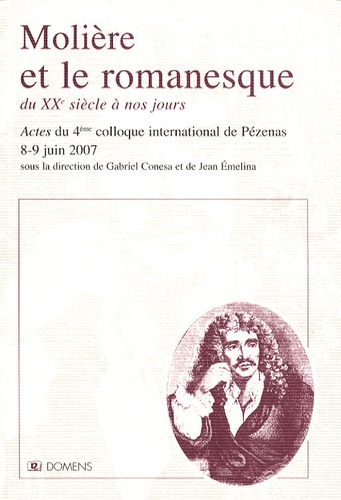 Gabriel Conesa et Jean Emelina - Molière et le romanesque du XXe siècle à nos jours - Actes du 4e colloque international de Pézenas, 8-9 juin 2007.