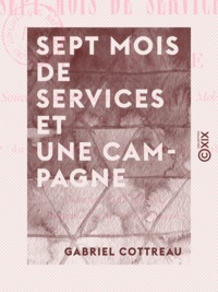 Gabriel Cottreau - Sept mois de services et une campagne - Souvenirs du 2e bataillon de la garde mobile de Seine-et-Oise.