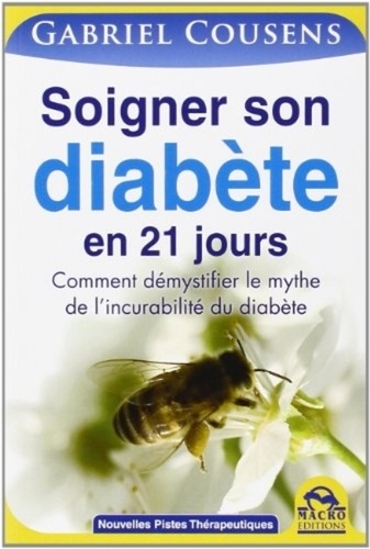 Soigner son diabète en 21 jours. Comment démystifier le mythe de l'incurabilité du diabète 2e édition