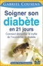 Gabriel Cousens - Soigner son diabète en 21 jours - Comment démystifier le mythe de l'incurabilité du diabète.