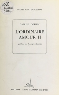 Gabriel Cousin et Georges Mounin - L'ordinaire amour.