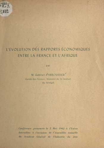 L'évolution des rapports économiques entre la France et l'Afrique. Conférence prononcée le 2 mai 1962 à l'Union Interalliée à l'occasion de l'Assemblée annuelle du Syndicat général de l'industrie du jute