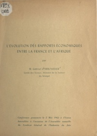 Gabriel d'Arboussier - L'évolution des rapports économiques entre la France et l'Afrique - Conférence prononcée le 2 mai 1962 à l'Union Interalliée à l'occasion de l'Assemblée annuelle du Syndicat général de l'industrie du jute.