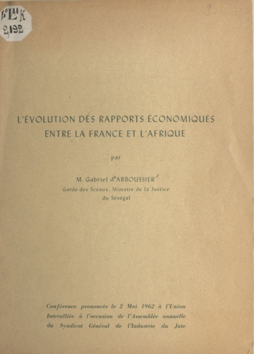 L'évolution des rapports économiques entre la France et l'Afrique. Conférence prononcée le 2 mai 1962 à l'Union Interalliée à l'occasion de l'Assemblée annuelle du Syndicat général de l'industrie du jute