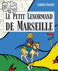 Gabriel Dabadie - Le Petit Lenormand de Marseille - Avec 36 cartes.