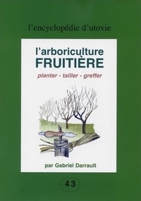 Gabriel Darrault - L'arboriculture fuitière - Planter - tailler - greffer.