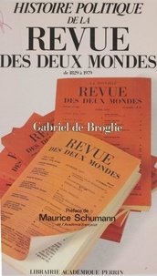 Gabriel de Broglie - Histoire politique de la "Revue des deux mondes" - De 1829 à 1979.