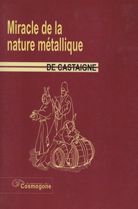 Gabriel de Castaigne - Miracle de la nature métallique.