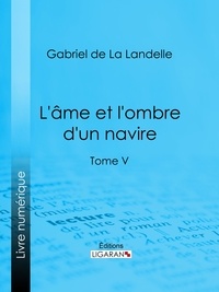  Gabriel de La Landelle et  Ligaran - L'Ame et l'ombre d'un navire - Tome V.
