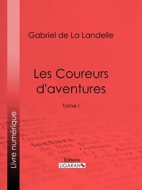 Gabriel de La Landelle et  Ligaran - Les Coureurs d'aventures - Tome I.