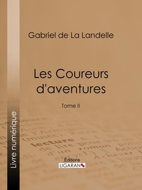 Gabriel de La Landelle et  Ligaran - Les Coureurs d'aventures - Tome II.