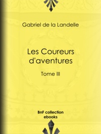 Gabriel de la Landelle - Les Coureurs d'aventures - Tome III.