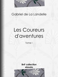 Gabriel de la Landelle - Les Coureurs d'aventures - Tome I.