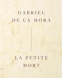 Gabriel de la Mora La Petite Mort