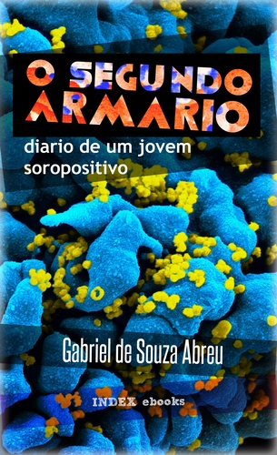 Gabriel de Souza Abreu - O Segundo Armário - Diário de um Jovem Soropositivo.