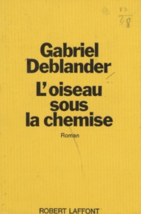 Gabriel Deblander - L'oiseau sous la chemise.