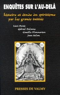 Gabriel Delanne et Camille Hermès - Enquetes Sur L'Au-Dela. Histoire Et Etude Du Spiritisme Par Les Grands Inities.