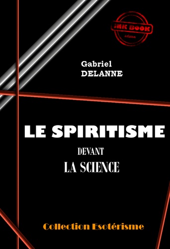 Le spiritisme devant la science [édition intégrale revue et mise à jour]