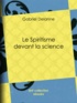 Gabriel Delanne - Le Spiritisme devant la science.