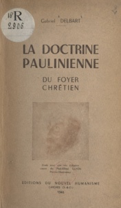 Gabriel Delbart et J. Duvivier - La doctrine paulinienne du foyer chrétien.