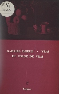 Gabriel Dheur - Vrai et usage de vrai.