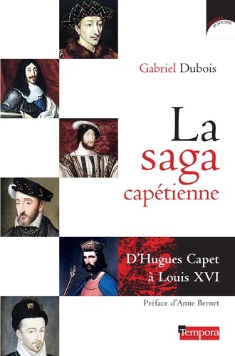 La saga capétienne. D'Hugues Capet à Louis XVI