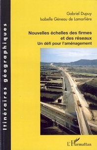 Gabriel Dupuy et Isabelle Géneau de Lamarlière - Nouvelles échelles des firmes et des réseaux - Un défi pour l'aménagement.