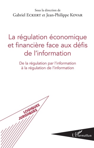 La régulation économique et financière face aux défis de l'information. De la régulation par l'information à la régulation de l'information