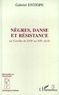 Gabriel Entiope - Negres Danse Et Resistance. La Caraibe Du Xviieme Au Xixeme Siecle.