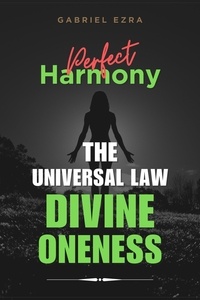  Gabriel Ezra - Perfect Harmony: The Universal Law of Divine Oneness - The Universal Laws, #1.