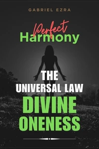 Perfect Harmony: The Universal Law of Divine Oneness