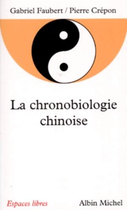 Gabriel Faubert et Pierre Crépon - La chronobiologie chinoise.