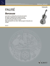 Gabriel Fauré - Edition Schott  : Berceuse en ré majeur - op. 16. cello and piano..