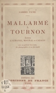 Gabriel Fauré et G. Goor - Mallarmé à Tournon - Lettres à Aubanel, Mistral et Cazalis. Avec un portrait hors-texte, des photographies et un fac-similé.