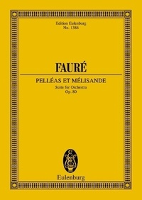 Gabriel Fauré - Eulenburg Miniature Scores  : Pelléas et Mélisande - Suite. op. 80. orchestra. Partition d'étude..