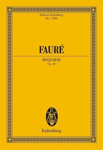Gabriel Fauré - Eulenburg Miniature Scores  : Requiem - op. 48. 2 soloists, choir and orchestra. Partition d'étude..