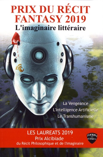 Prix du récit fantasy & Prix Alcibiade du récit philosophique et de l'imaginaire. L'imaginaire littéraire (vengeance & intelligence artificielle) (transhumanisme)  Edition 2019