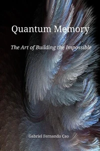 Quantum Memory: The Art of Building the Impossible