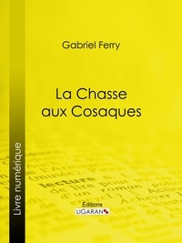 Gabriel Ferry et  Ligaran - La Chasse aux Cosaques.