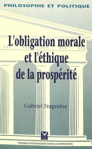 Gabriel Fragnière - L'obligation morale et l'éthique de la prospérité - Le retour du sujet responsable.