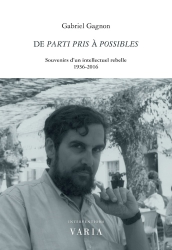 Gabriel Gagnon - De Parti pris à Possibles - Souvenirs d'un intellectuel rebelle. 1936-2016.