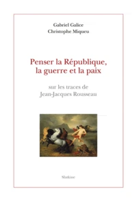 Penser la République, la guerre et la paix sur les traces de Jean-Jacques Rousseau.