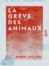 Gabriel Galland - La Grève des animaux - Histoire vraie.